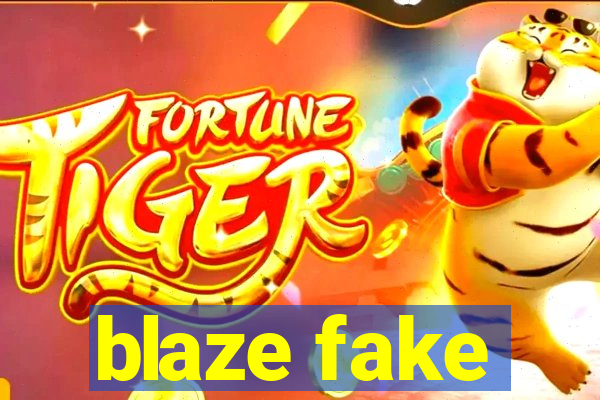 blaze fake